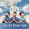 About Shiv Ko Dekha Nahi Song